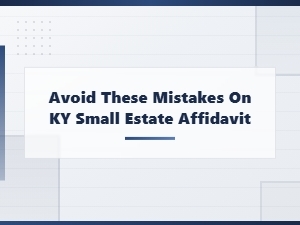 Common Mistakes to Avoid on Ky Small Estate Affidavits