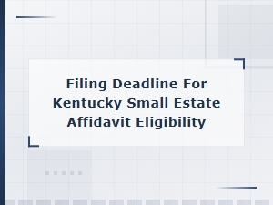 Kentucky Small Estate Affidavit Eligibility & Deadlines