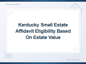 Kentucky Small Estate Affidavit Estate Value Limits