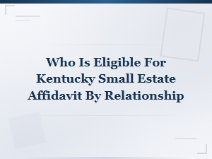 Who Qualifies for a Kentucky Small Estate Affidavit