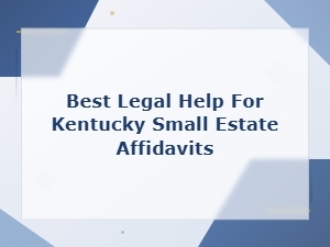 Filing a Kentucky Small Estate Affidavit: Legal Help Guide