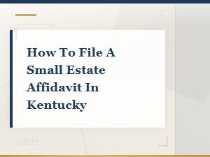 Filing a Small Estate Affidavit in Kentucky