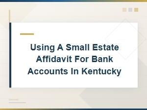 Small Estate Affidavits for Bank Accounts in Kentucky